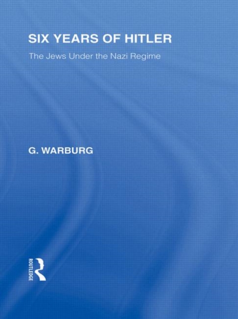 Six Years of Hitler (RLE Responding to Fascism) : The Jews Under the Nazi Regime, Hardback Book