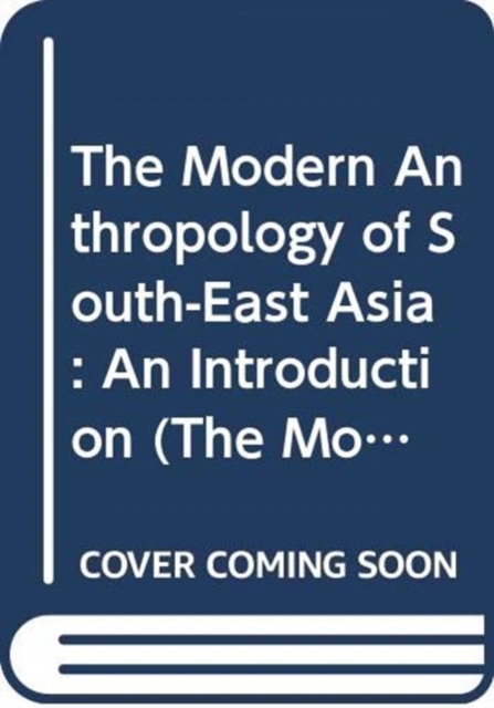 The Modern Anthropology of South-East Asia : An Introduction, Paperback / softback Book