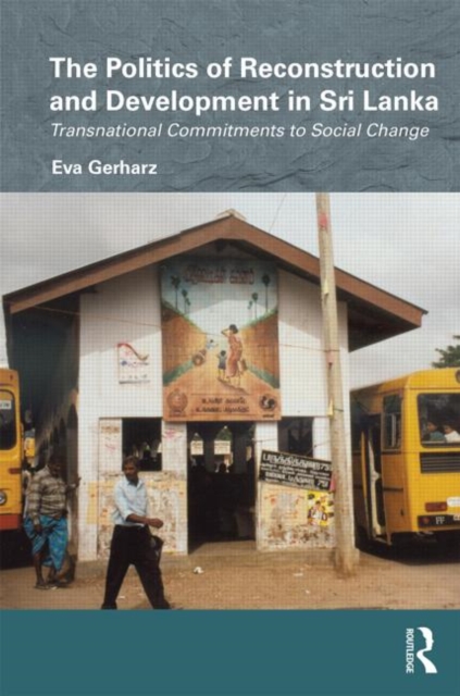 The Politics of Reconstruction and Development in Sri Lanka : Transnational Commitments to Social Change, Hardback Book