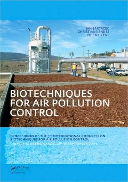 Biotechniques for Air Pollution Control : Proceedings of the 3rd International Congress on Biotechniques for Air Pollution Control. Delft, The Netherlands, September 28-30, 2009, Hardback Book