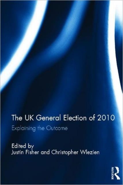 The UK General Election of 2010 : Explaining the Outcome, Hardback Book