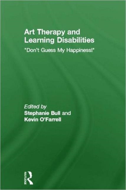 Art Therapy and Learning Disabilities : Don't guess my happiness, Hardback Book