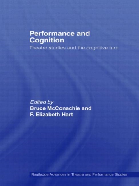 Performance and Cognition : Theatre Studies and the Cognitive Turn, Paperback / softback Book