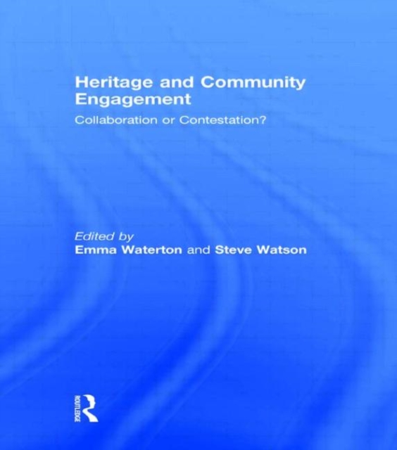 Heritage and Community Engagement : Collaboration or Contestation?, Hardback Book