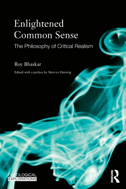 Enlightened Common Sense : The Philosophy of Critical Realism, Paperback / softback Book