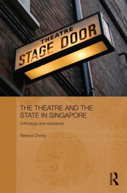 The Theatre and the State in Singapore : Orthodoxy and Resistance, Hardback Book