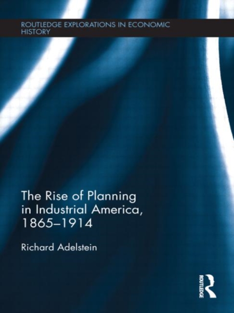 The Rise of Planning in Industrial America, 1865-1914, Hardback Book