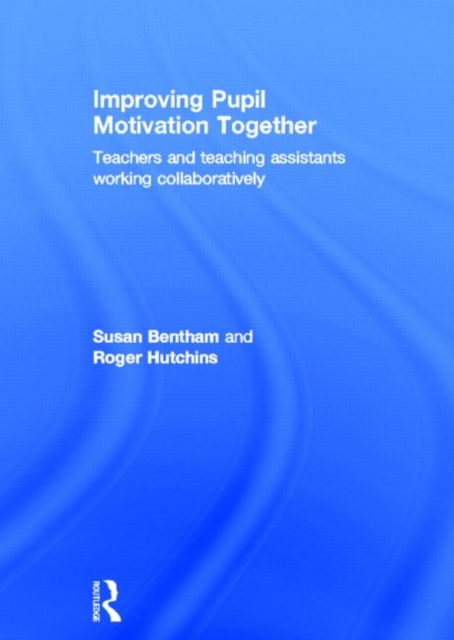 Improving Pupil Motivation Together : Teachers and Teaching Assistants Working Collaboratively, Hardback Book