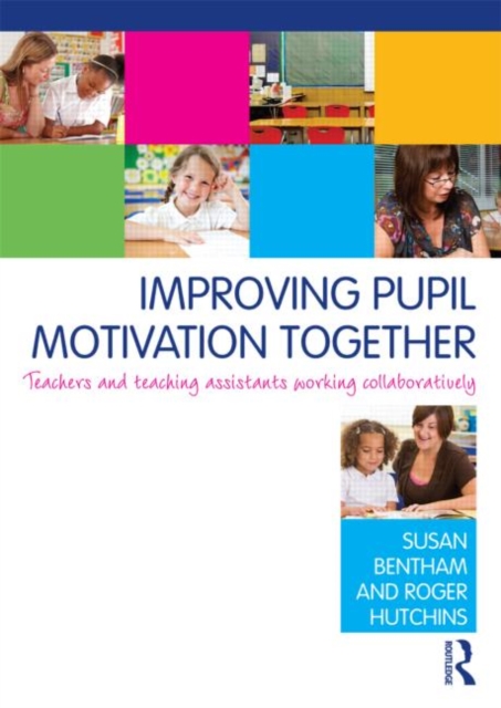 Improving Pupil Motivation Together : Teachers and Teaching Assistants Working Collaboratively, Paperback / softback Book