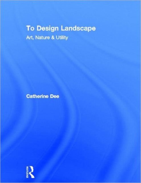 To Design Landscape : Art, Nature & Utility, Hardback Book