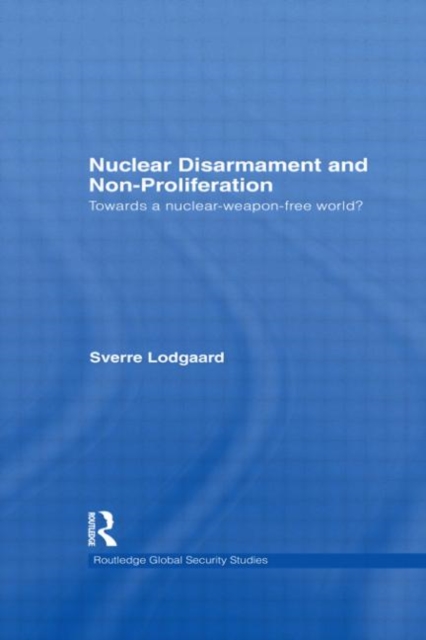 Nuclear Disarmament and Non-Proliferation : Towards a Nuclear-Weapon-Free World?, Hardback Book