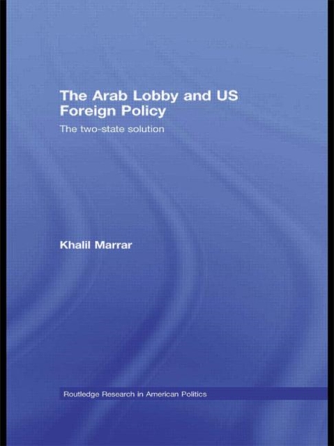 The Arab Lobby and US Foreign Policy : The Two-State Solution, Paperback / softback Book
