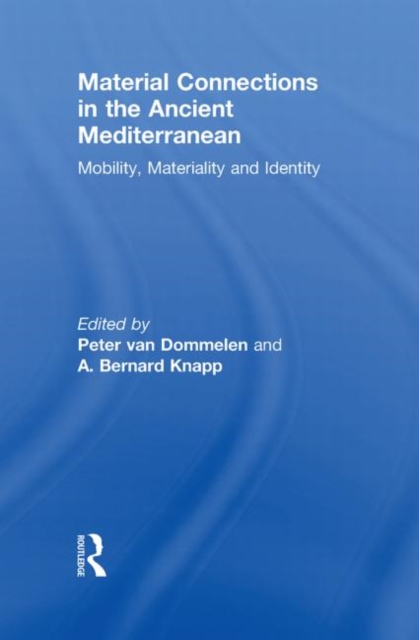 Material Connections in the Ancient Mediterranean : Mobility, Materiality and Identity, Hardback Book