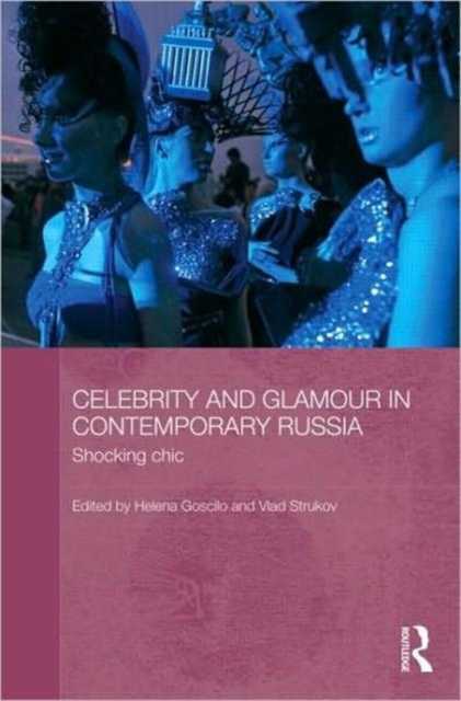 Celebrity and Glamour in Contemporary Russia : Shocking Chic, Hardback Book