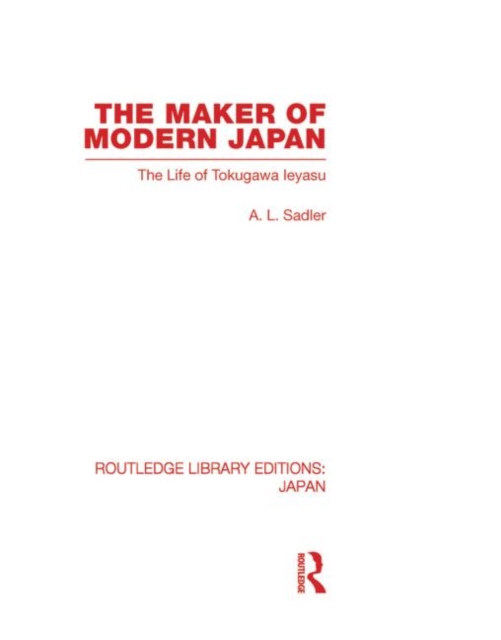The Maker of Modern Japan : The Life of Tokugawa Ieyasu, Hardback Book