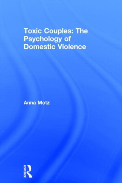 Toxic Couples: The Psychology of Domestic Violence, Hardback Book