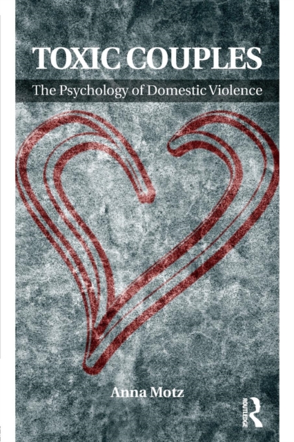 Toxic Couples: The Psychology of Domestic Violence, Paperback / softback Book