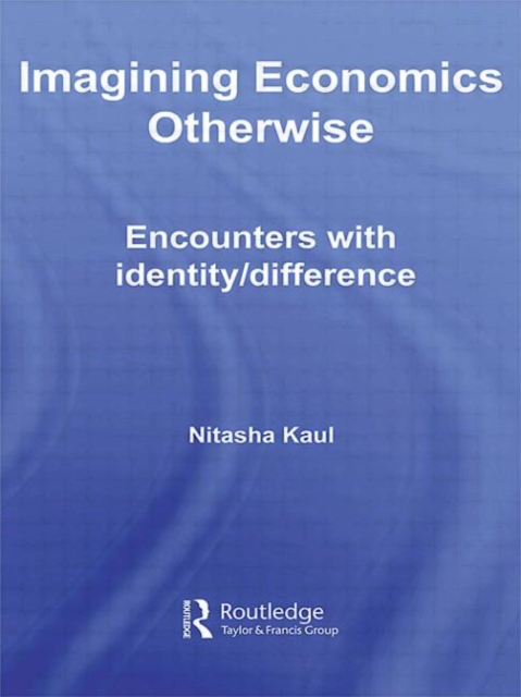 Imagining Economics Otherwise : Encounters with Identity/Difference, Paperback / softback Book