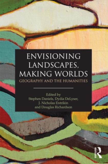 Envisioning Landscapes, Making Worlds : Geography and the Humanities, Paperback / softback Book