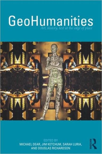 GeoHumanities : Art, History, Text at the Edge of Place, Paperback / softback Book