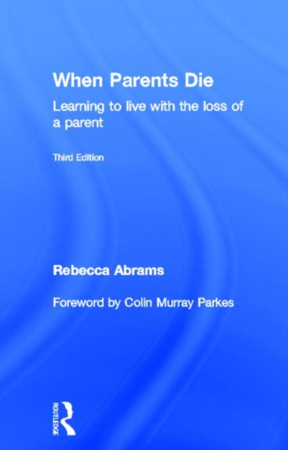 When Parents Die : Learning to Live with the Loss of a Parent, Hardback Book