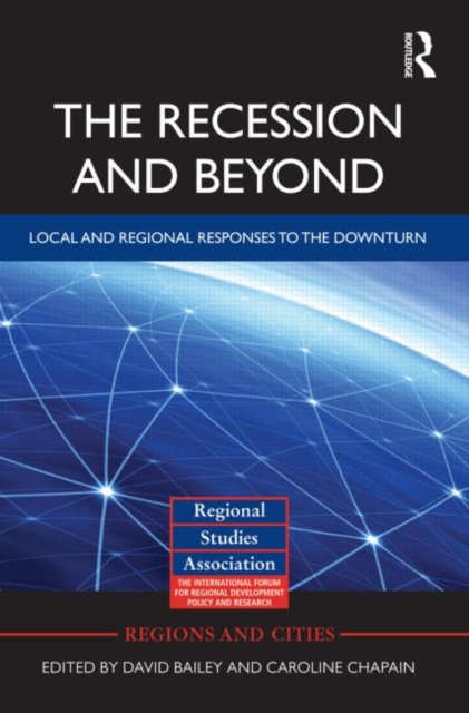 The Recession and Beyond : Local and Regional Responses to the Downturn, Hardback Book