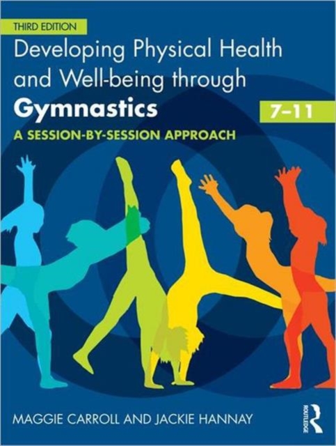 Developing Physical Health and Well-being through Gymnastics (7-11) : A Session-by-Session Approach, Paperback / softback Book