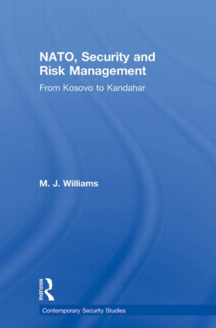 NATO, Security and Risk Management : From Kosovo to Khandahar, Paperback / softback Book