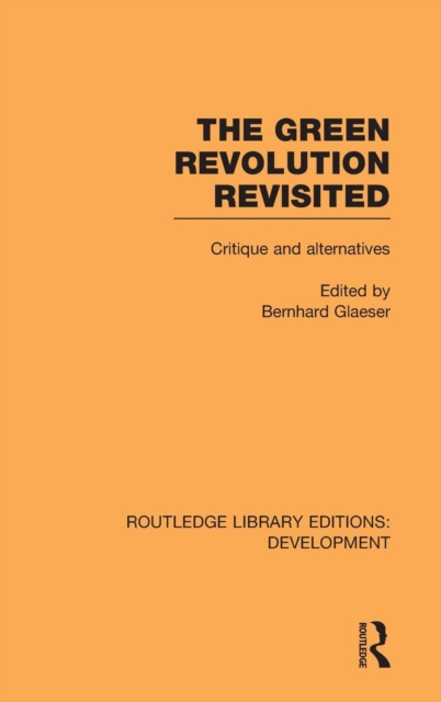 The Green Revolution Revisited : Critique and Alternatives, Hardback Book
