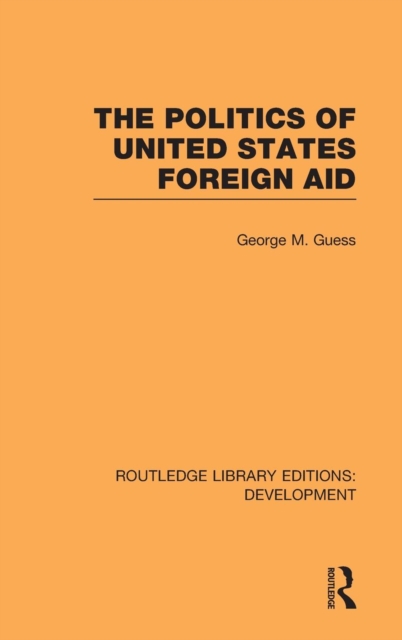 The Politics of United States Foreign Aid, Hardback Book