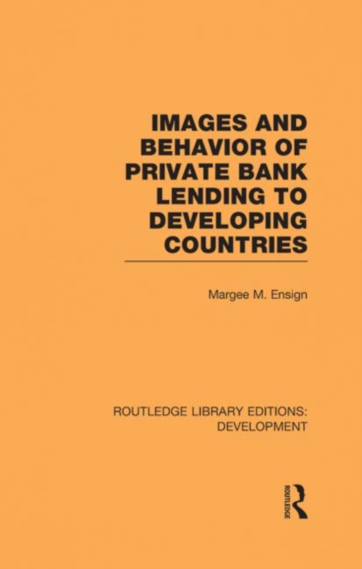 Images and Behaviour of Private Bank Lending to Developing Countries, Hardback Book