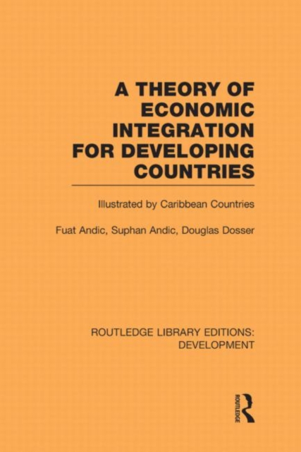 A Theory of Economic Integration for Developing Countries : Illustrated by Caribbean Countries, Hardback Book
