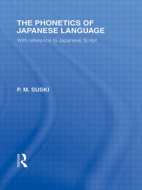 The Phonetics of Japanese Language : With Reference to Japanese Script, Hardback Book