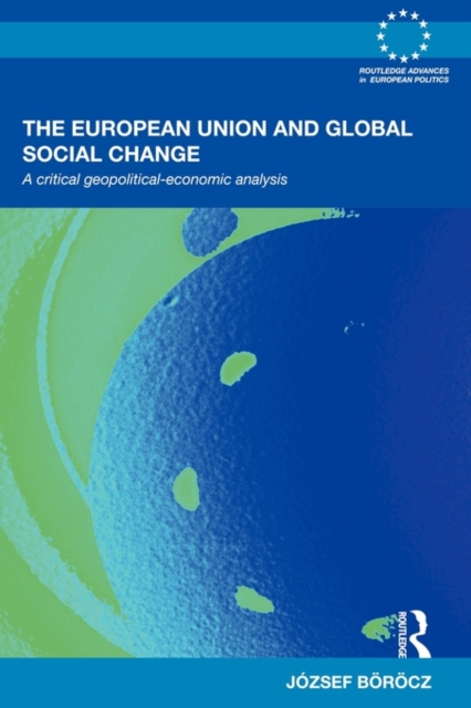 The European Union and Global Social Change : A Critical Geopolitical-Economic Analysis, Paperback / softback Book