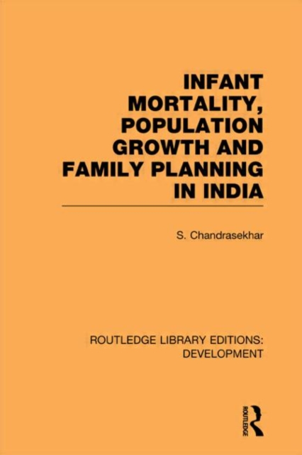 Infant Mortality, Population Growth and Family Planning in India : An Essay on Population Problems and International Tensions, Hardback Book