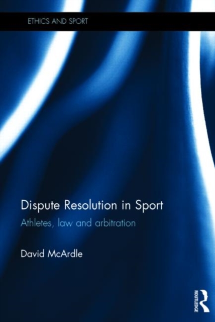 Dispute Resolution in Sport : Athletes, Law and Arbitration, Hardback Book