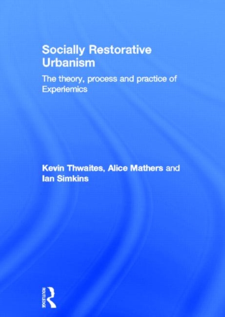 Socially Restorative Urbanism : The theory, process and practice of Experiemics, Hardback Book