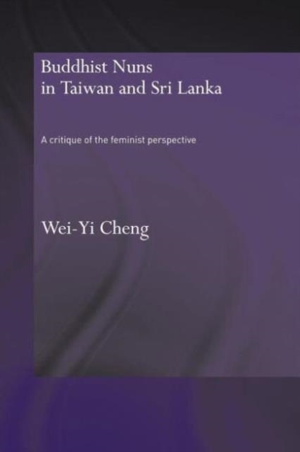 Buddhist Nuns in Taiwan and Sri Lanka : A Critique of the Feminist Perspective, Paperback / softback Book