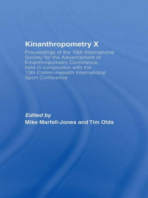 Kinanthropometry X : Proceedings of the 10th International Society for the Advancement of Kinanthropometry Conference, Held in Conjunction with the 13th Commonwealth International Sport Conference, Paperback / softback Book