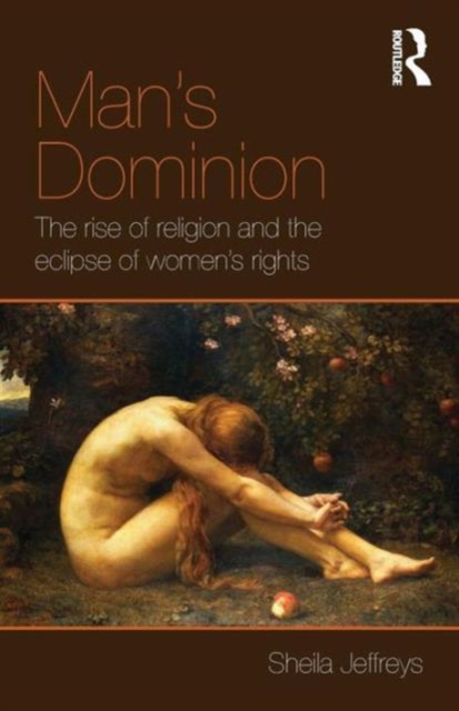 Man's Dominion : The Rise of Religion and the Eclipse of Women's Rights, Paperback / softback Book
