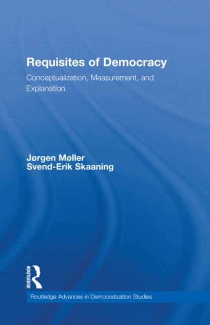 Requisites of Democracy : Conceptualization, Measurement, and Explanation, Hardback Book