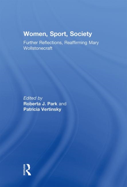 Women, Sport, Society : Further Reflections, Reaffirming Mary Wollstonecraft, Hardback Book
