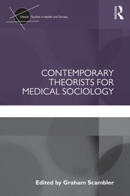 Contemporary Theorists for Medical Sociology, Paperback / softback Book