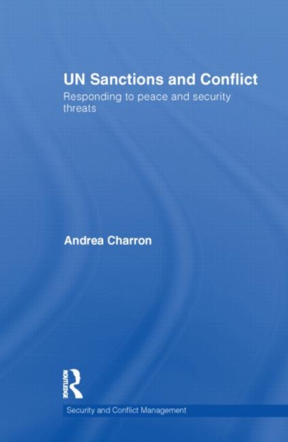 UN Sanctions and Conflict : Responding to Peace and Security Threats, Hardback Book
