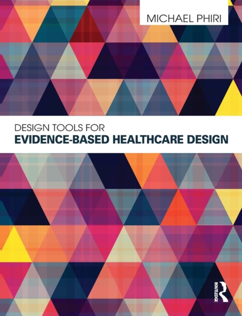 Design Tools for Evidence-Based Healthcare Design, Paperback / softback Book