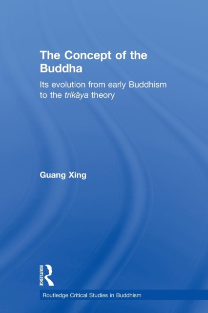 The Concept of the Buddha : Its Evolution from Early Buddhism to the Trikaya Theory, Paperback / softback Book