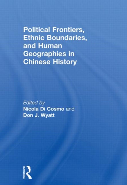 Political Frontiers, Ethnic Boundaries and Human Geographies in Chinese History, Paperback / softback Book