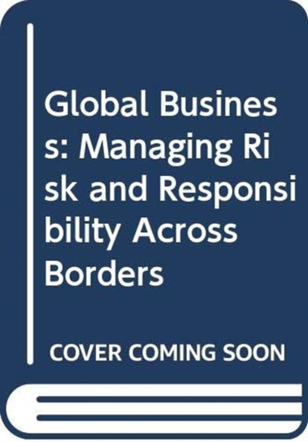Global Business : Managing Risk and Responsibility Across Borders, Hardback Book