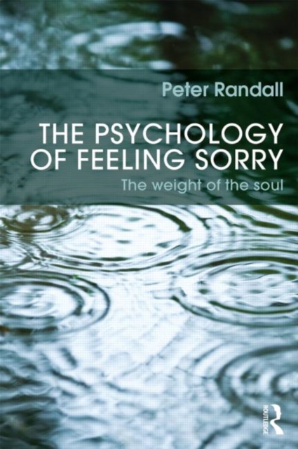 The Psychology of Feeling Sorry : The Weight of the Soul, Paperback / softback Book