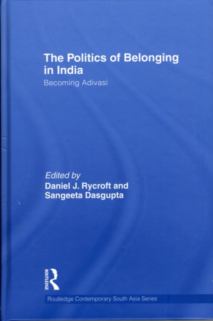 The Politics of Belonging in India : Becoming Adivasi, Hardback Book